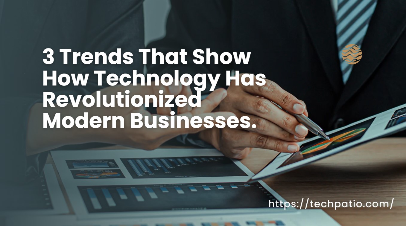 3 Trends That Illustrate How Technology Has Revolutionized Businesses ...